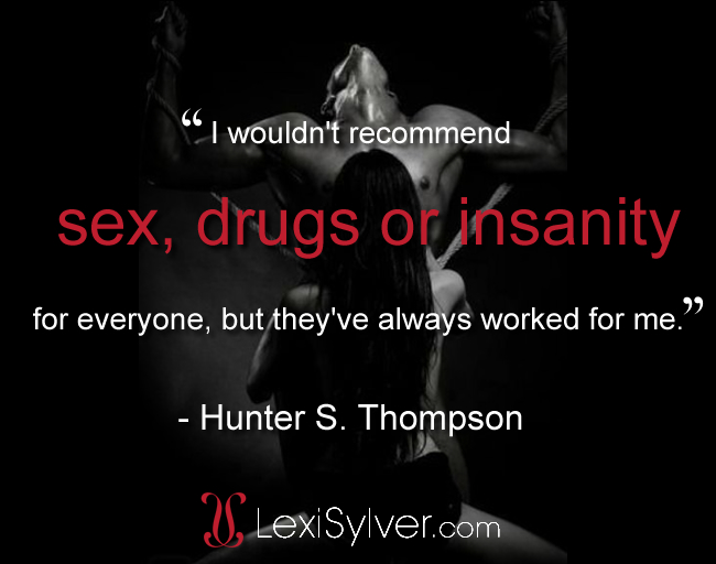 Hunter S Thompson sex quote | Lexi Sylver | Erotic Quotes | WordyWednesday