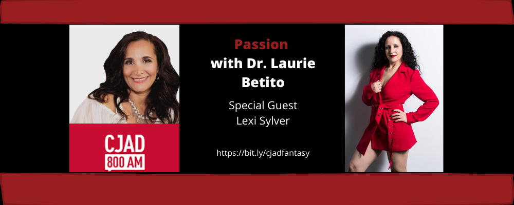 Sharing Your Sexual Fantasies & Kinks w/ Dr. Laurie Betito on CJAD 800’s Passion